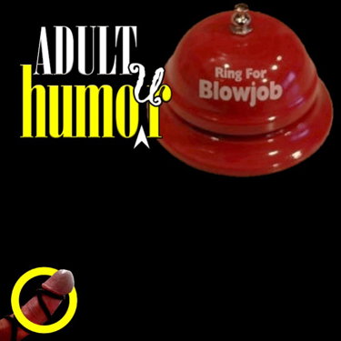 Adult Humor -*Tickle my funny boner.*
*Clic…