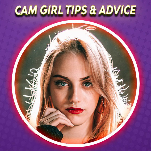 Cam Girl Tips & Advice