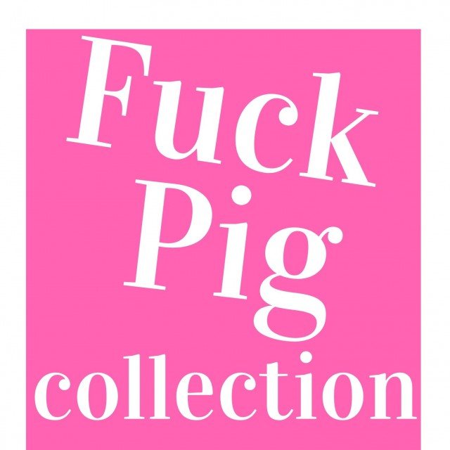 Fuck Pig Collection