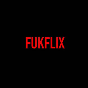 Fukflix -When you get bored with Netfli…