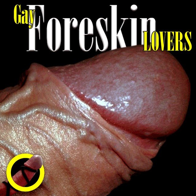 Gay Foreskin Lovers