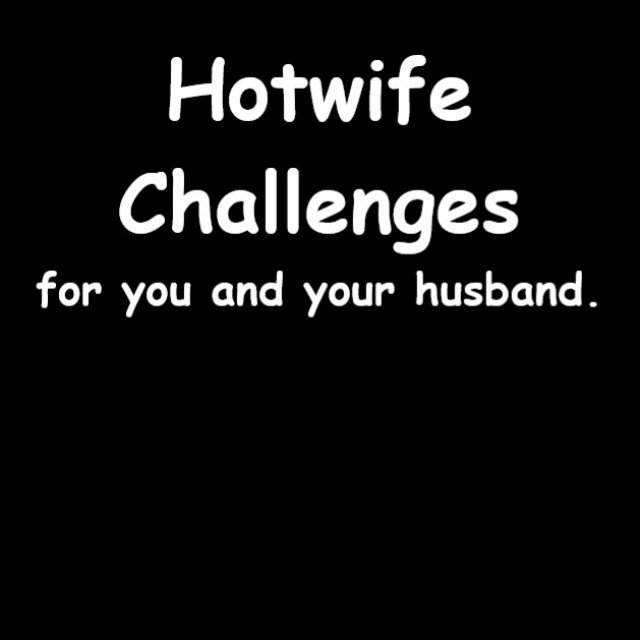 hotwife challenge caption -All things Hotwife.  Challenge…