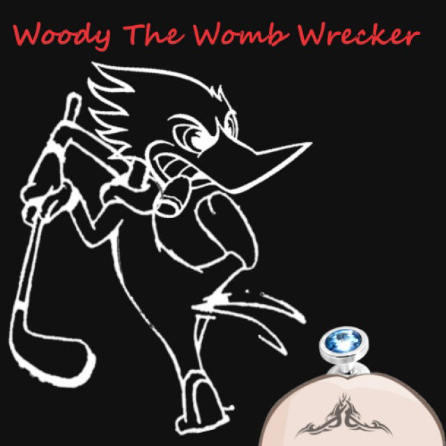 Woody The Womb Wrecker -It's a rip off here, like a ch…