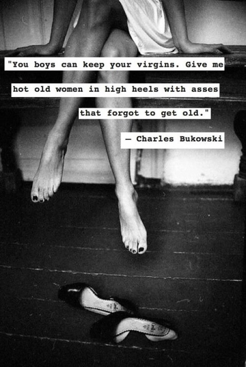 Photo by WandererX with the username @WandererX,  July 2, 2017 at 6:02 PM and the text says 'Preach, brother. #charles  #bukowski  #bukowski  #quotes  #mature  #high  #heels'