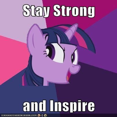 Photo by LilMissMorpho with the username @LilMissMorpho,  December 20, 2012 at 10:42 AM and the text says 'Stay Strong and Inspire #Brony  #MLP  #Meme  #Mlp  #FiM  #Twilight  #Sparkle  #inspiration  #mlp'