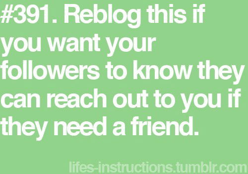 Photo by LilMissMorpho with the username @LilMissMorpho,  November 30, 2011 at 8:55 PM and the text says 'Need a friend? Well I&rsquo;m here when you need me #reblog  #followers  #friendship'