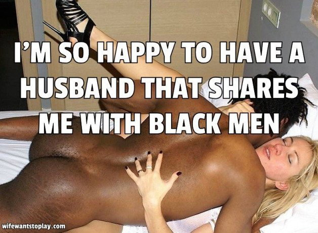 Photo by Protonos with the username @Protonos,  December 6, 2021 at 2:10 PM. The post is about the topic Hotwife Captions & Memes and the text says 'I'M SO HAPPY TO HAVE A HUSBAND THAT SHARES ME WITH BLACK MEN

#bbc #interracial #hotwife #qos #cuckold #snowbunny #bnwo #blacked #cheating #caption #hotwives #cheat #ShareYourWife #sexwife #wifesharing #wifesharingfetish #wifewantstoplay #wifememes..'