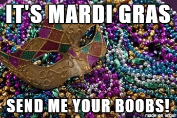 Photo by IndyFun with the username @IndyFun,  March 1, 2022 at 2:00 PM. The post is about the topic Dirty Memes and the text says 'It's the start of #MardiGras plus it's #ToplessTuesday.  It's like it's just meant to be!      #Boobs #Tits'