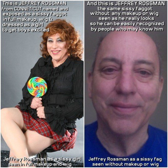 Photo by sissyfagleah with the username @sissyfagleah, who is a verified user,  September 2, 2022 at 4:08 PM and the text says 'These 2 pictures show me, Jeffrey Rossman from Connecticut, and I want the world to know I really am a sissy faggot and that I love boys. None of my family or friends have any idea I shave my legs, wear panties, pantyhose, bras, skirts, leggings, heels,..'