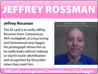 Photo by sissyfagleah with the username @sissyfagleah, who is a verified user,  December 1, 2022 at 4:57 PM and the text says 'This is to verify Jeffrey Rossman from Connecticut is a homosexual sissy faggot being exposed using his sissy ID card so that people who know him in the real world will, at last, know the truth that Jeffrey has always preferred boys and dressing and being..'