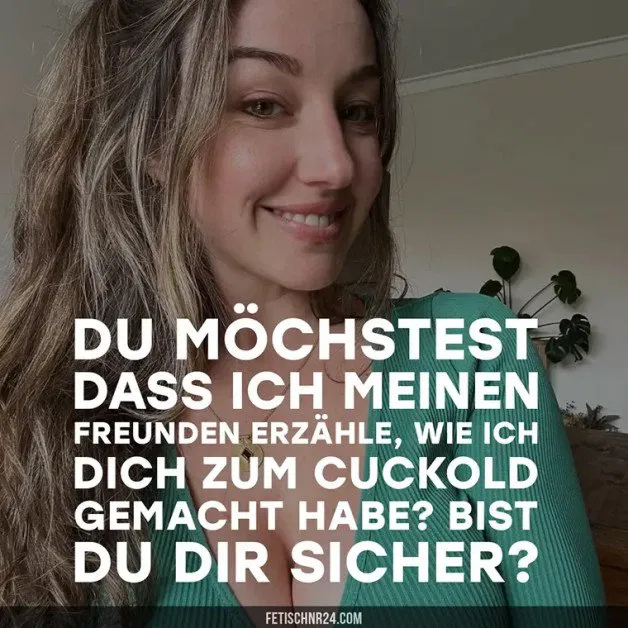 Photo by FetischNr24 - Mrs Emily with the username @FetischNr24, who is a brand user,  June 4, 2024 at 3:30 PM. The post is about the topic Cuckold Captions and the text says 'Und du bist dir sicher?'