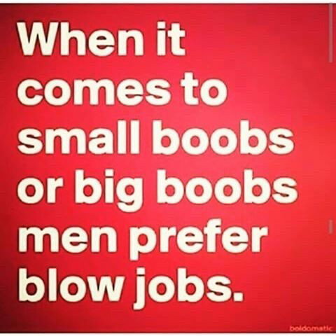 Photo by oneluckystag with the username @oneluckystag,  April 11, 2017 at 1:42 AM and the text says 'drinkcoffeenaked2:

commitedforlife:

hikingnurse:

Men, is this true?! 



Small boobs and Blow Jobs!

Always'