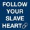 FollowYourSlaveHeart