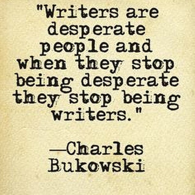 Photo by iwhynot-world with the username @iwhynot-world,  October 30, 2015 at 1:30 AM and the text says 'bewhiskered-bukowski:

regram @bukowskiquotes
#bukowski #quote #quotes #writer #writers #writing #desperate #charlesbukowski by mauri886 https://instagram.com/p/9cAN7oMddb/
Get yourself one of Bukowski’s WONDERS!!!http://amzn.to/1JmB0MS'