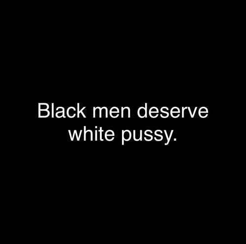 Photo by pornoprincess1984 with the username @pornoprincess1984,  March 10, 2017 at 11:51 PM and the text says 'interracialtherapy:

White boys deserve nothing'