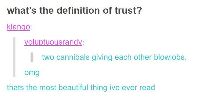 Photo by Amady with the username @amadeamy,  December 5, 2017 at 8:53 AM and the text says '#cannibals  #cannibalism  #trust  #blowjob  #tumblr  #screenshot'