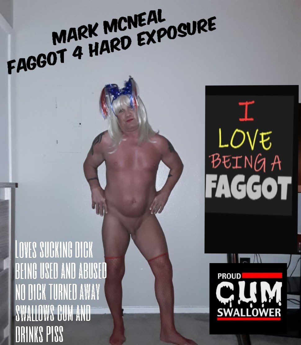 Photo by Sissyfaggot_Boy with the username @markmcnealfag2expose,  July 13, 2019 at 2:02 AM. The post is about the topic Sissy_Faggot and the text says 'I'm a faggot looking to be Expose and humiliated all over the internet love sucking dick being fucked by real men'