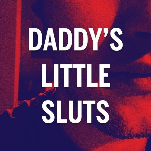 daddys-littlesluts