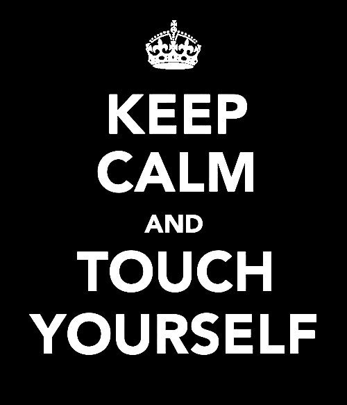 Photo by MaxvJ with the username @MaxvJ,  August 21, 2013 at 3:32 PM and the text says '#touch  #yourself  #keep  #calm  #sex  #love  #horny  #keep+calm'