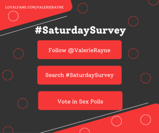 Photo by ValerieRayne with the username @ValerieRayne, who is a star user,  June 1, 2024 at 5:57 PM. The post is about the topic Valerie Rayne's Fanclub and the text says 'It's the #SaturdaySurvey over on my #LoyalFans!!!

Follow me free to vote in sex polls every Saturday. Vote in past polls and current polls and let me know your thoughts. Comments and DMs about the questions are welcome and encouraged!

VOTE NOW:..'
