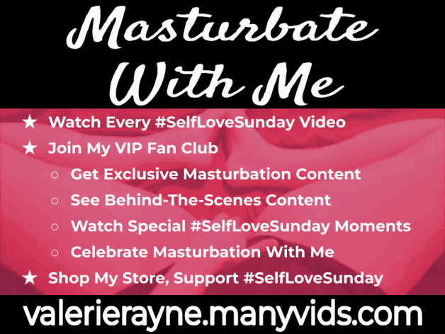 Photo by ValerieRayne with the username @ValerieRayne, who is a star user,  April 24, 2022 at 11:20 AM. The post is about the topic Valerie Rayne's Fanclub and the text says 'Masturbate With @ValerieRayne on #ManyVids!

- Check my store and find every full-length #SelfLoveSunday video

- Join my VIP Fan Club and unlock exclusive, behind-the-scenes masturbation content

http://valerierayne.manyvids.com/'