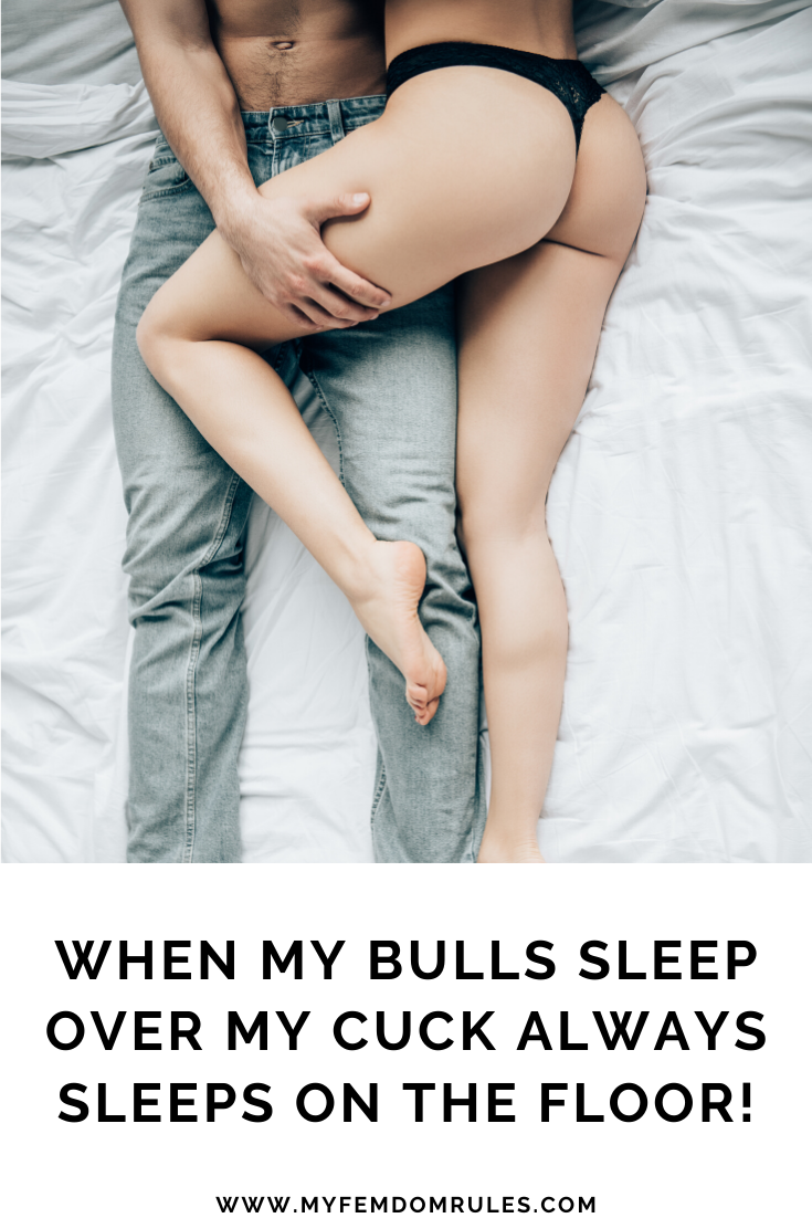 Photo by MyFemdomRules with the username @MyFemdomRules,  May 3, 2020 at 3:34 PM. The post is about the topic Cuckold Captions and the text says 'When my bulls sleep over, my cuck always sleeps on the floor!'