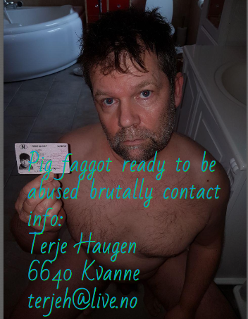 Photo by terjehaugen13 with the username @terjehaugen13,  October 13, 2020 at 5:45 PM. The post is about the topic exposure faggot and the text says 'Terje Haugen is a queer fucking sissy faggot borned to be known as a sissy slave queer 6640 Kvanne terjeh@live.no'